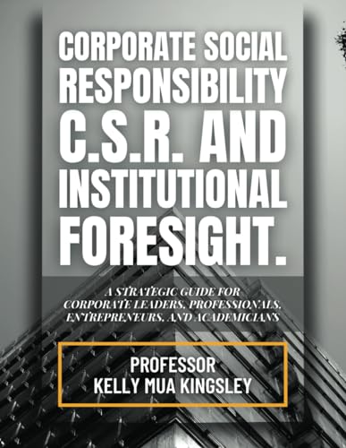 Corporate Social Responsibility C.S.R. And Institutional Foresight: A strategic Guide For Corporate Leaders, Professionals, Entrepreneurs, And Academics von Franklin Publishers