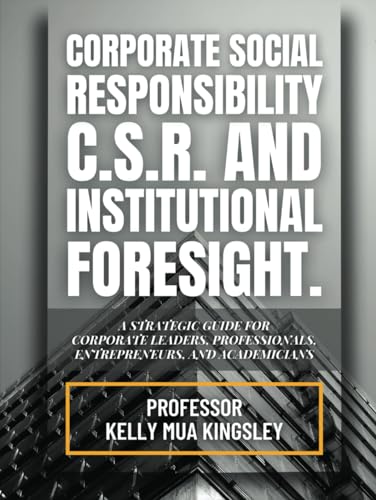 Corporate Social Responsibility C.S.R. And Institutional Foresight: A strategic Guide For Corporate Leaders, Professionals, Entrepreneurs, And Academics von Franklin Publishers