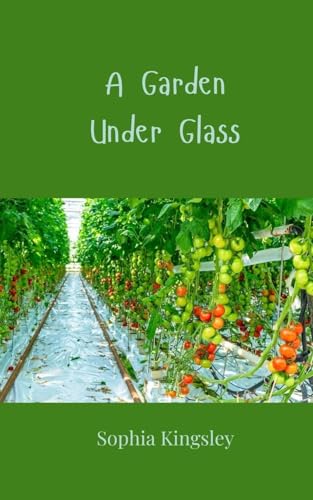 A Garden Under Glass A Garden Under Glass von Creative Arts Management OÜ