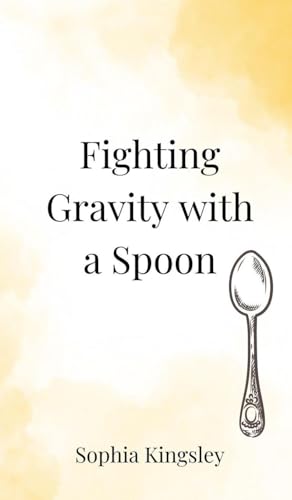Fighting Gravity with a Spoon Fighting Gravity with a Spoon von Creative Arts Management OÜ