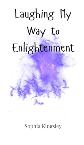 Laughing My Way to Enlightenment Laughing My Way to Enlightenment von Creative Arts Management OÜ