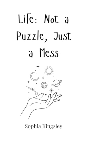 Life: Not a Puzzle, Just a Mess Life: Not a Puzzle, Just a Mess von Creative Arts Management OÜ