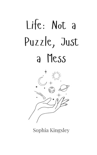 Life: Not a Puzzle, Just a Mess Life: Not a Puzzle, Just a Mess von Creative Arts Management OÜ