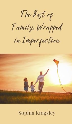 The Best of Family, Wrapped in Imperfection The Best of Family, Wrapped in Imperfection von Creative Arts Management OÜ