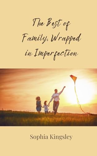 The Best of Family, Wrapped in Imperfection The Best of Family, Wrapped in Imperfection von Creative Arts Management OÜ