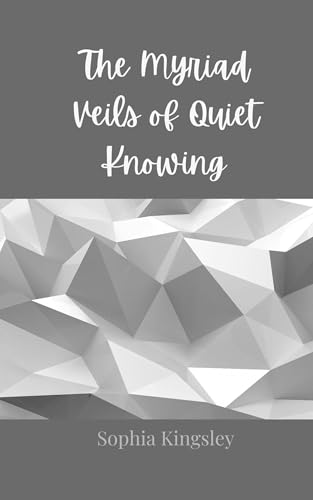 The Myriad Veils of Quiet Knowing The Myriad Veils of Quiet Knowing von Creative Arts Management OÜ