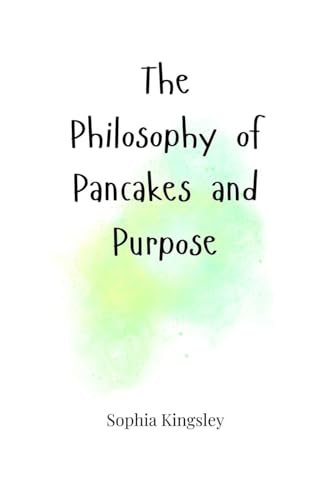 The Philosophy of Pancakes and Purpose The Philosophy of Pancakes and Purpose von Creative Arts Management OÜ
