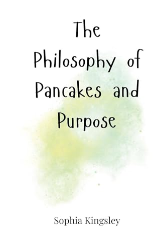 The Philosophy of Pancakes and Purpose The Philosophy of Pancakes and Purpose von Creative Arts Management OÜ