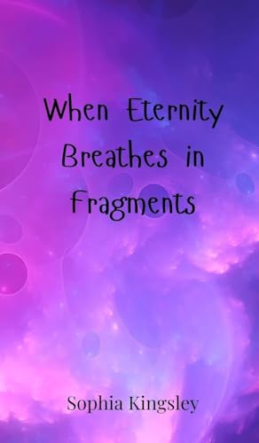 When Eternity Breathes in Fragments When Eternity Breathes in Fragments von Creative Arts Management OÜ