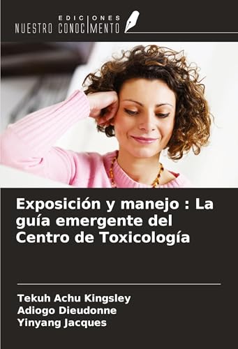 Exposición y manejo : La guía emergente del Centro de Toxicología von Ediciones Nuestro Conocimiento