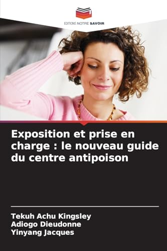 Exposition et prise en charge : le nouveau guide du centre antipoison von Editions Notre Savoir