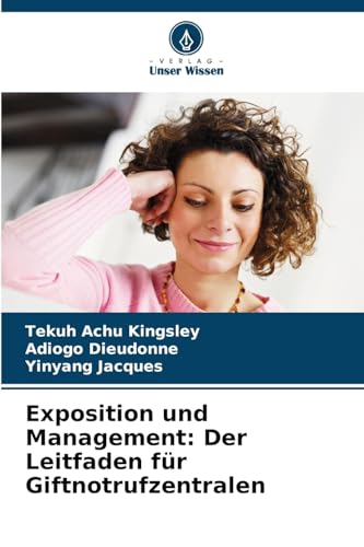 Exposition und Management: Der Leitfaden für Giftnotrufzentralen von Verlag Unser Wissen