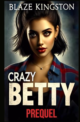 Crazy Betty: PreQuel Crazy Betty: PreQuel von Independently published