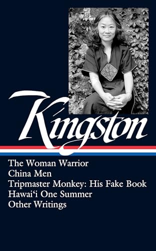 Maxine Hong Kingston: The Woman Warrior, China Men, Tripmaster Monkey, Hawai'i O ne Summer, Other Writings (LOA #355) (The Library of America, 355)