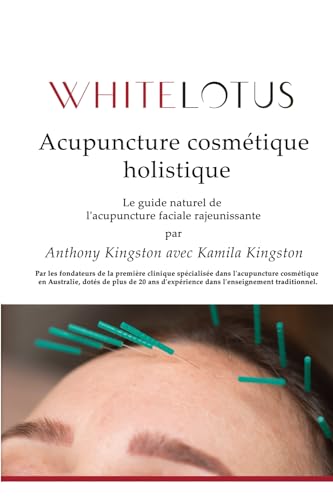 Acupuncture cosmétique holistique: Le guide naturel de l'acupuncture faciale rajeunissante von Thorpe Bowker