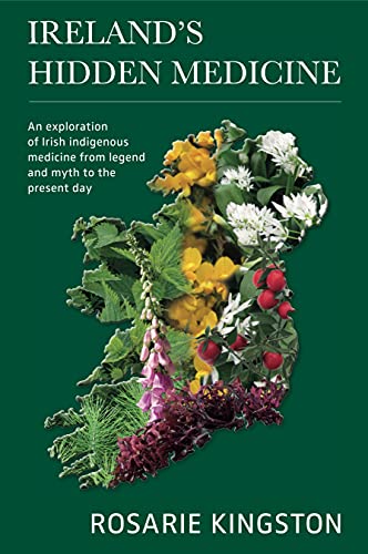 Ireland's Hidden Medicine: An Exploration of Irish Indigenous Medicine from Legend and Myth to the Present Day