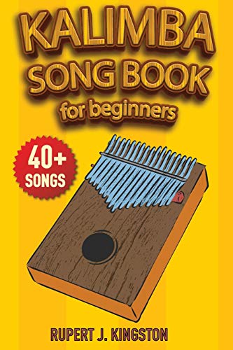 The First Kalimba Song Book for Beginners: Play by Letter: 40+ easy to play songs for beginners. How to Tune Your Kalimba and Learn Tablature Reading. (Kalimba Songs, Band 1) von Amplitudo Ltd
