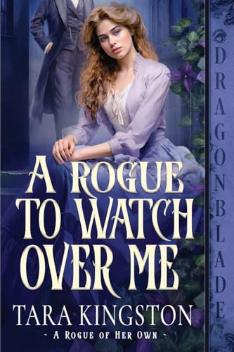 A Rogue to Watch Over Me: A Victorian Historical Romance (A Rogue of Her Own, Band 1) von Dragonblade Publishing, Inc.