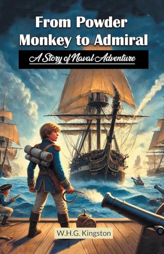 From Powder Monkey to Admiral A Story of Naval Adventure von Double 9 Books