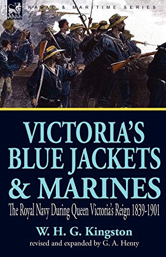 Victoria's Blue Jackets & Marines: The Royal Navy During Queen Victoria's Reign 1839-1901 Victoria's Blue Jackets & Marines: The Royal Navy During Queen Victoria's Reign 1839-1901