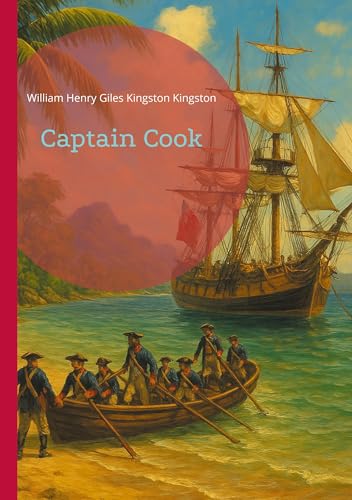 Captain Cook: Charting Unknown Waters - The Extraordinary Maritime Adventures of Britain's Greatest Navigator von BoD – Books on Demand – Frankreich