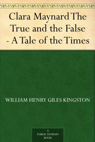 Clara Maynard; Or, The True and the False Clara Maynard; Or, The True and the False von Anson Street Press
