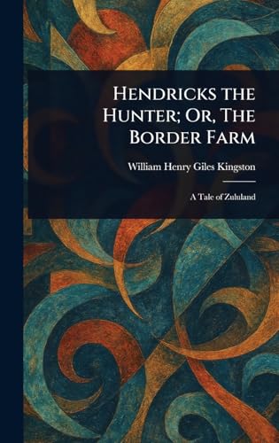 Hendricks the Hunter; Or, The Border Farm Hendricks the Hunter; Or, The Border Farm von Anson Street Press