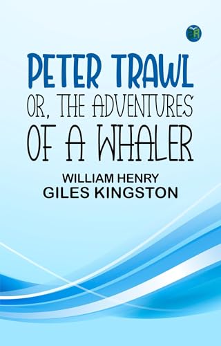 Peter Trawl; Or, The Adventures of a Whaler Peter Trawl; Or, The Adventures of a Whaler von Anson Street Press