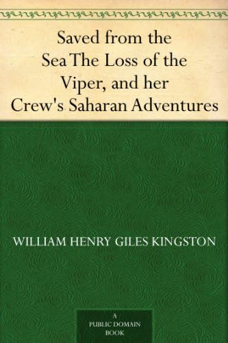 Saved From the Sea; Or, The Loss of the Viper, and Her Crew's Saharan Adventures Saved From the Sea; Or, The Loss of the Viper, and Her Crew's Saharan Adventures von Anson Street Press