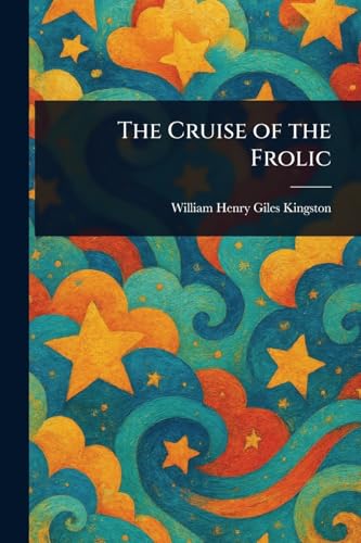 The Cruise of the Frolic The Cruise of the Frolic von Anson Street Press