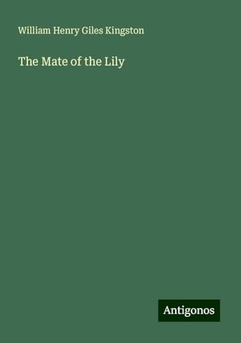 The Mate of the Lily The Mate of the Lily von Antigonos Verlag