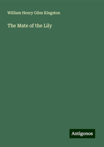The Mate of the Lily The Mate of the Lily von Antigonos Verlag
