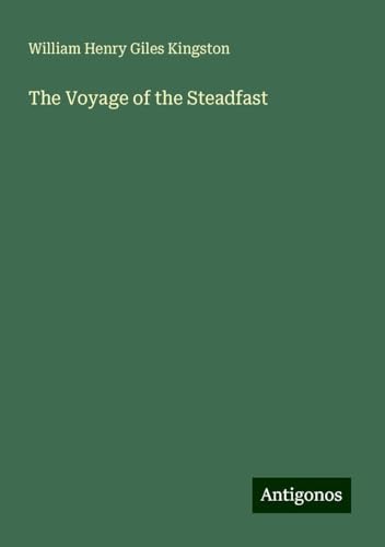The Voyage of the Steadfast The Voyage of the Steadfast von Antigonos Verlag