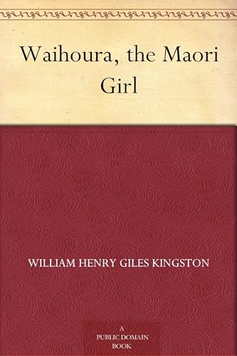 Waihoura, the Maori Girl Waihoura, the Maori Girl von Anson Street Press