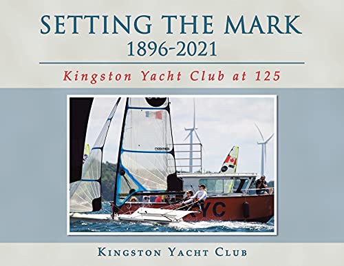 Setting the Mark 1896-2021: Kingston Yacht Club at 125 von Xlibris Us