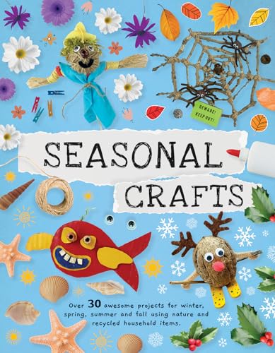 Seasonal Crafts: Over 30 inspirational projects for winter, spring, summer and autumn using nature finds, recycling and your craft box!