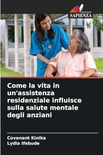 Come la vita in un'assistenza residenziale influisce sulla salute mentale degli anziani von Edizioni Sapienza