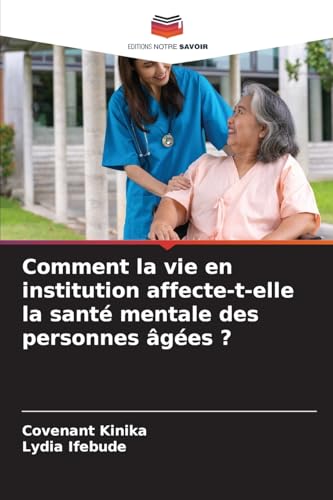 Comment la vie en institution affecte-t-elle la santé mentale des personnes âgées ? von Editions Notre Savoir