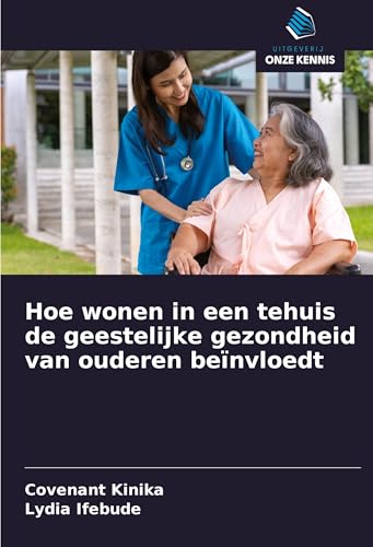 Hoe wonen in een tehuis de geestelijke gezondheid van ouderen beïnvloedt von Uitgeverij Onze Kennis