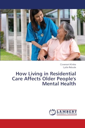 How Living in Residential Care Affects Older People's Mental Health von LAP LAMBERT Academic Publishing