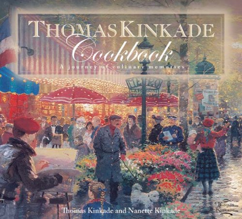 The Thomas Kincade Cookbook: A Journey Of Culinary Memories