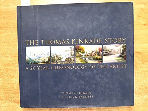 The Thomas Kinkade Story: A 20-Year Chronology of the Artist The Thomas Kinkade Story: A 20-Year Chronology of the Artist
