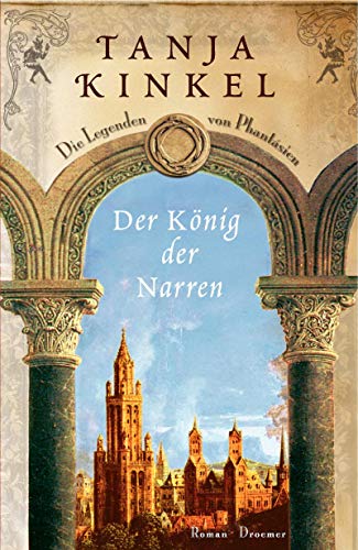 Der König der Narren: Die Legenden von Phantásien Roman Der König der Narren: Die Legenden von Phantásien Roman