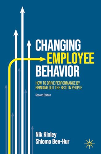 Changing Employee Behavior: How to Drive Performance by Bringing out the Best in People von Palgrave Macmillan