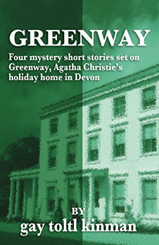 Greenway - Four Mystery Short Stories Set on Greenway, Agatha Christie’s Holiday Home in Devon