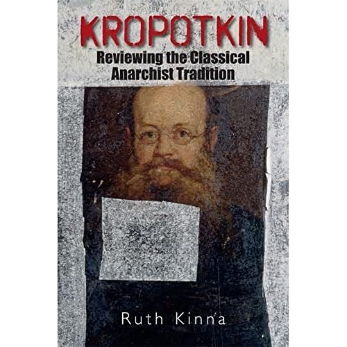 Kropotkin: Reviewing the Classical Anarchist Tradition Kropotkin: Reviewing the Classical Anarchist Tradition