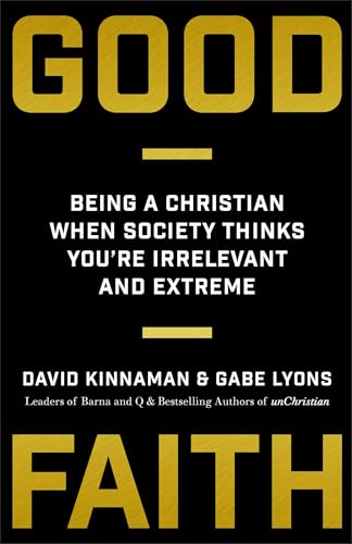 Good Faith: Being a Christian When Society Thinks You're Irrelevant and Extreme von Baker Books