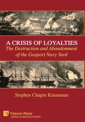 A Crisis of Loyalties: The Destruction and Abandonment of the Gosport Navy Yard (American History) von Vernon Press
