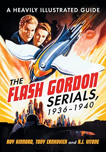 Flash Gordon Serials, 1936-1940: A Heavily Illustrated Guide