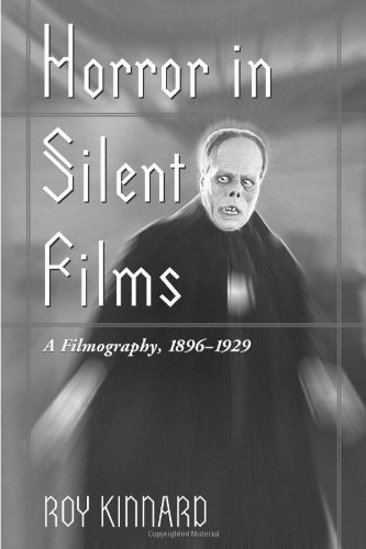 Horror in Silent Films: A Filmography, 1896-1929 (McFarland Classics S)